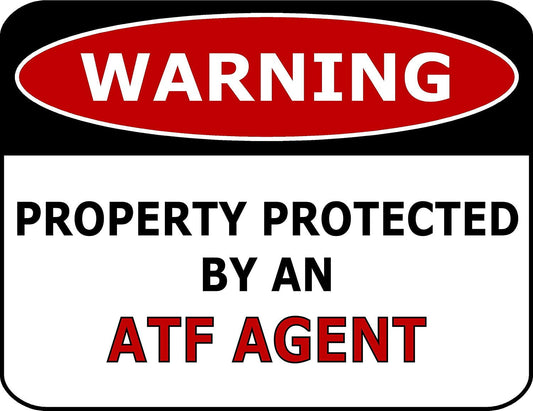 Warning Property Protected By An ATF Agent 11.5" x 9" Laminated Funny Sign