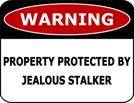 Warning Property Protected By Jealous Stalker 11.5" x 9" Laminated Funny Sign