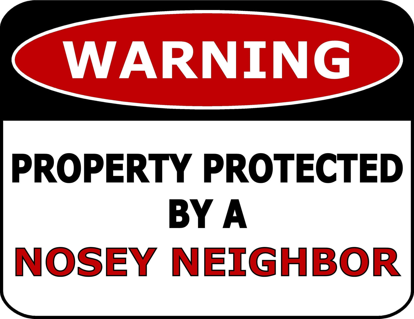 Warning Property Protected by Nosey Neighbor 11.5 inch by 9 inch Laminated Funny Sign