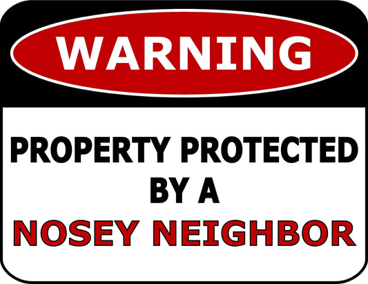 Warning Property Protected by Nosey Neighbor 11.5 inch by 9 inch Laminated Funny Sign