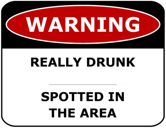 Warning Really Drunk ___________ Spotted in the Area 11.5" x 9" Laminated Funny Sign