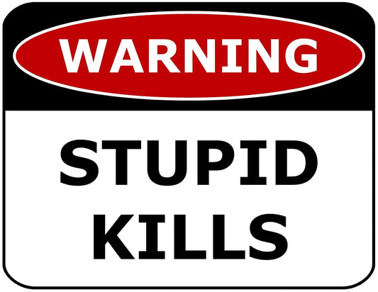 Warning Stupid Kills 11.5" x 9" Laminated Funny Sign