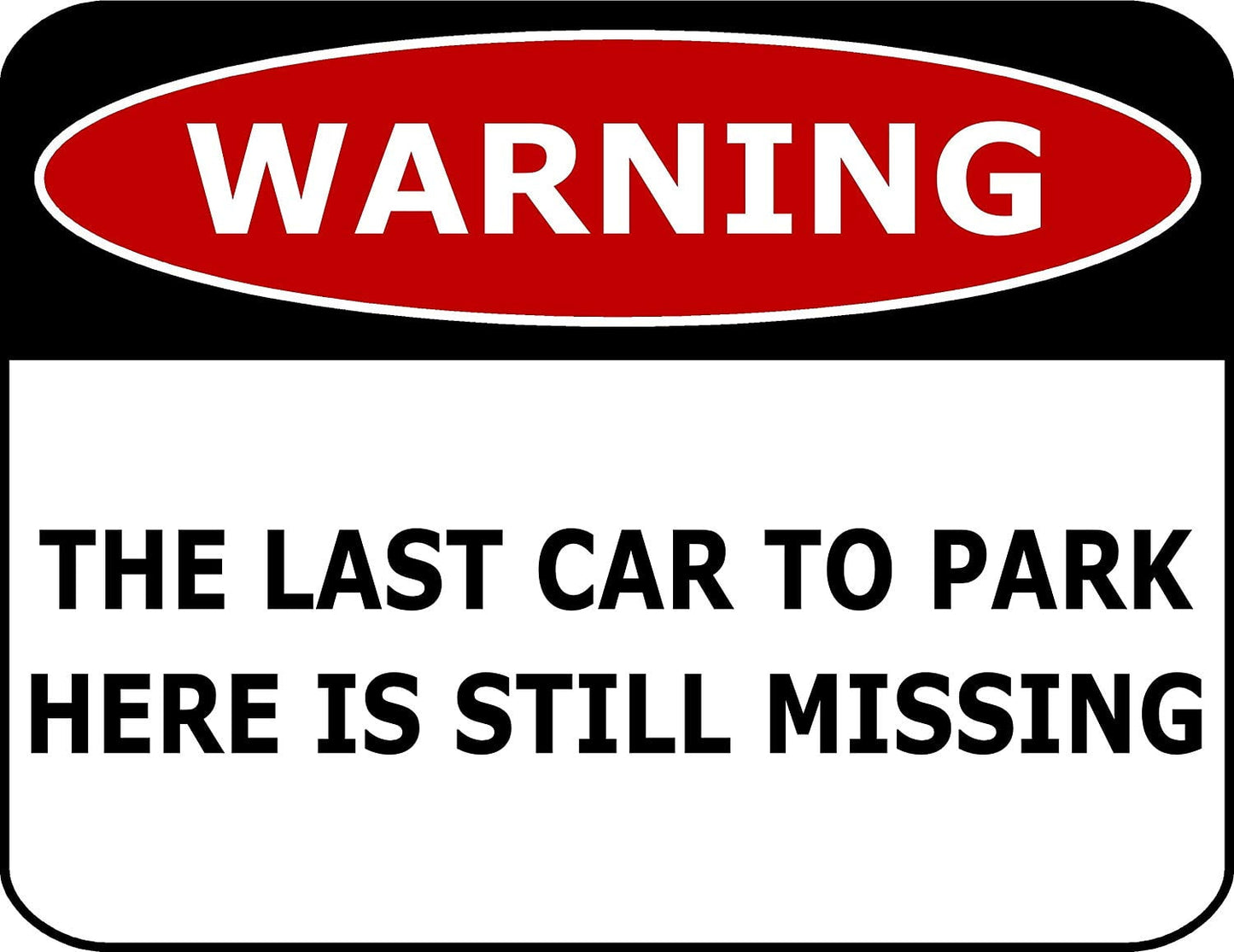 Warning The Last Car To Park Here Is Still Missing 11.5" x 9" Laminated Funny Sign