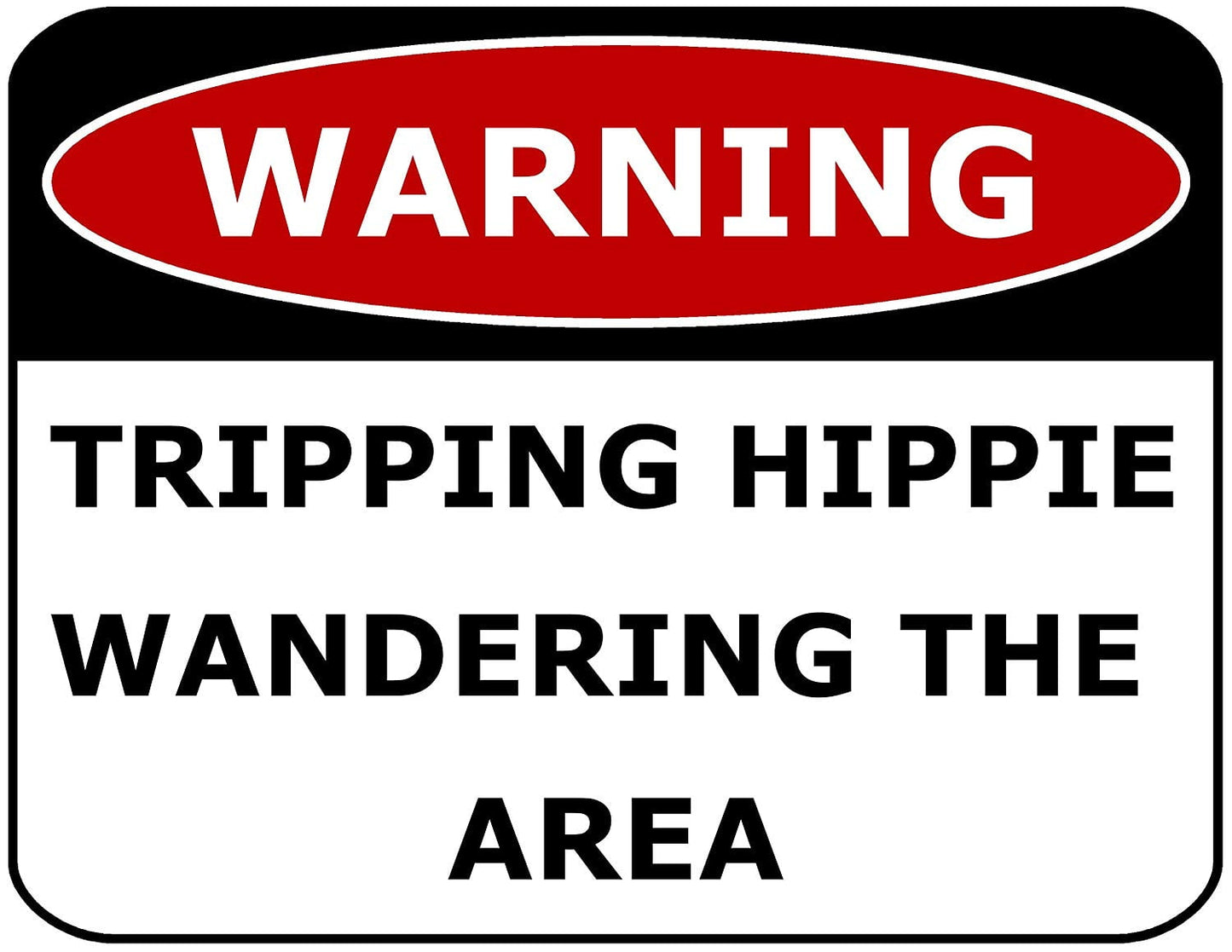 Warning Tripping Hippie Wandering the Area 11.5" x 9" Laminated Funny Sign