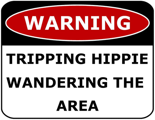 Warning Tripping Hippie Wandering the Area 11.5" x 9" Laminated Funny Sign