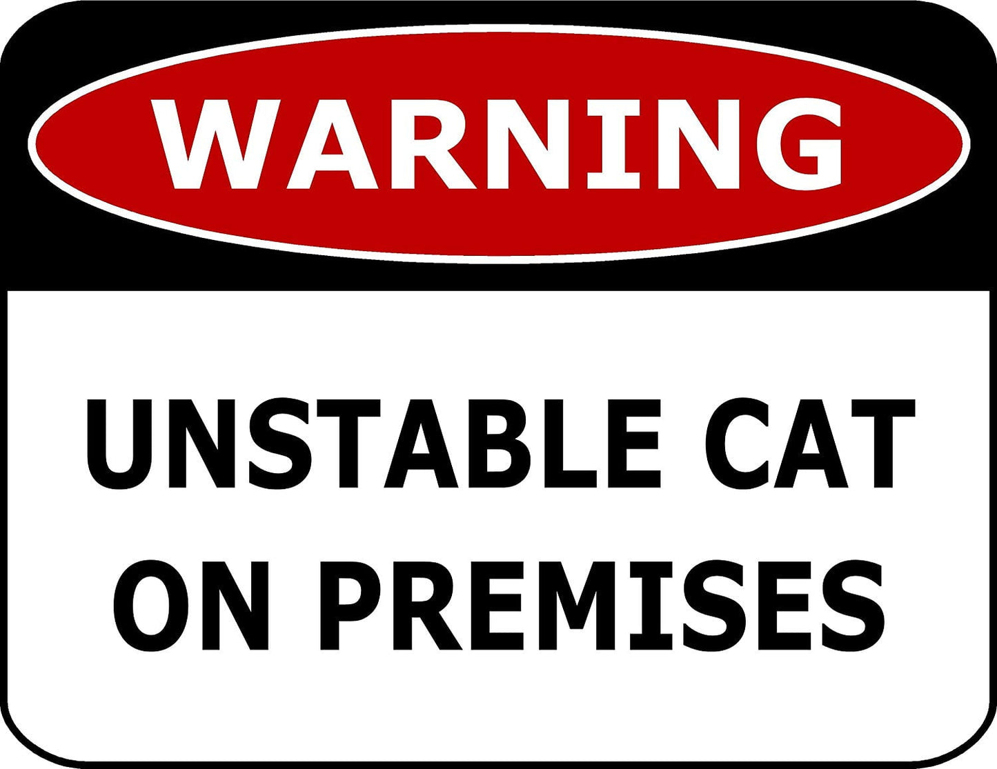 Warning Unstable Cat On Premises 11.5" x 9" Laminated Funny Sign