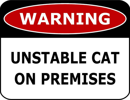 Warning Unstable Cat On Premises 11.5" x 9" Laminated Funny Sign