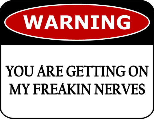 Warning You Are Getting On My Freakin Nerves 11.5 inch by 9 inch Laminated Funny Sign