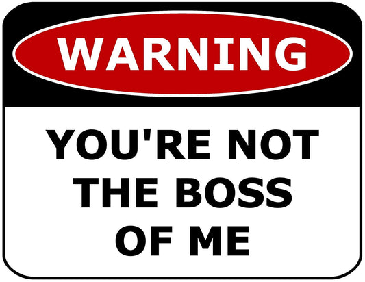 Warning You're Not The Boss Of Me 11.5" x 9" Laminated Funny Sign