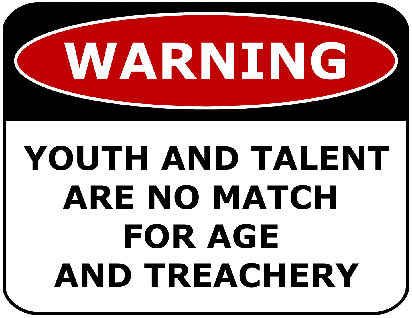 Warning Youth and Talent Are No Match For Age And Treachery 11.5" x 9" Laminated Funny Sign