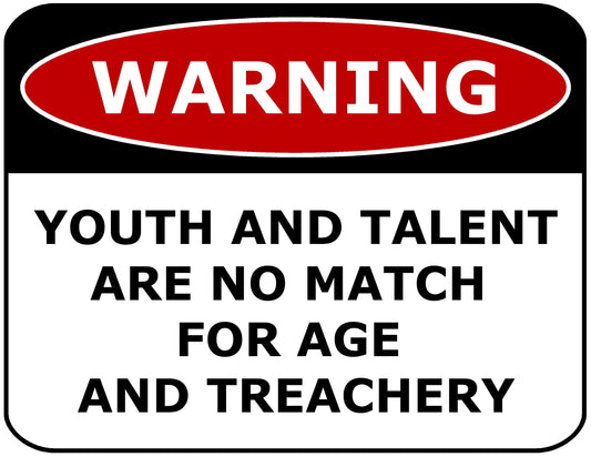 Warning Youth and Talent Are No Match For Age And Treachery 11.5" x 9" Laminated Funny Sign