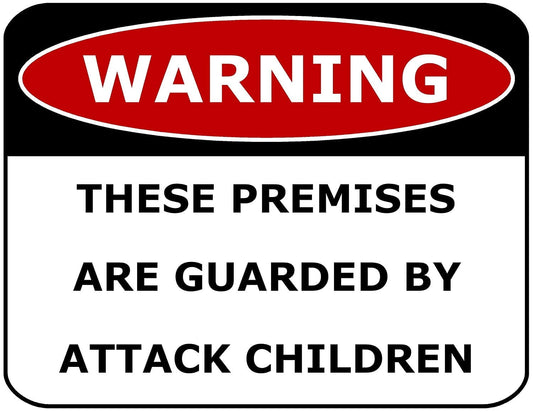 Warning These Premises Are Guarded By Attack Children 11.5" x 9" Laminated Funny Sign