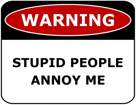 Warning Stupid People Annoy Me 11.5" x 9" Laminated Funny Sign