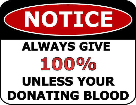 Funny Warning Sign - Always Give 100% Unless You Are Donating Blood, 11.5" x 9" Laminated Sign