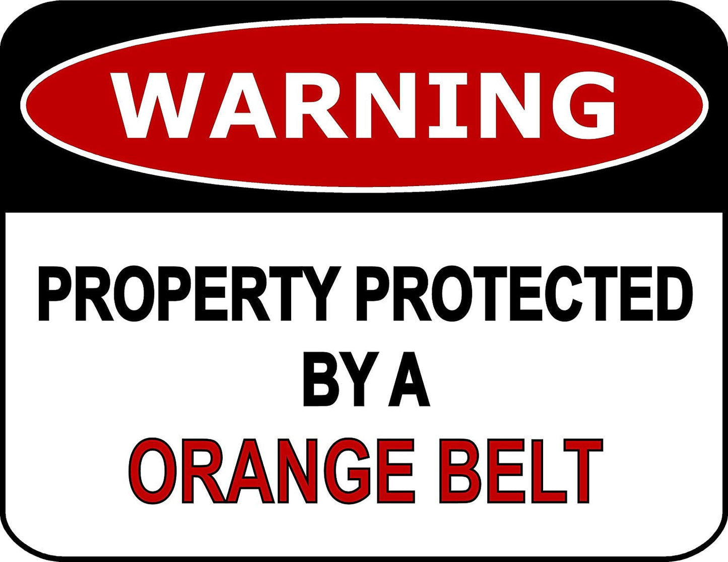 Warning Property Protected By A Orange Belt 11.5" x 9" Laminated Funny Sign