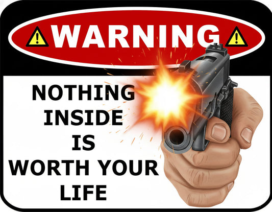 Sarcastic Warning Sign - Nothing Inside Is Worth Your Life, 11.5 x 9 Inch Laminated Sign