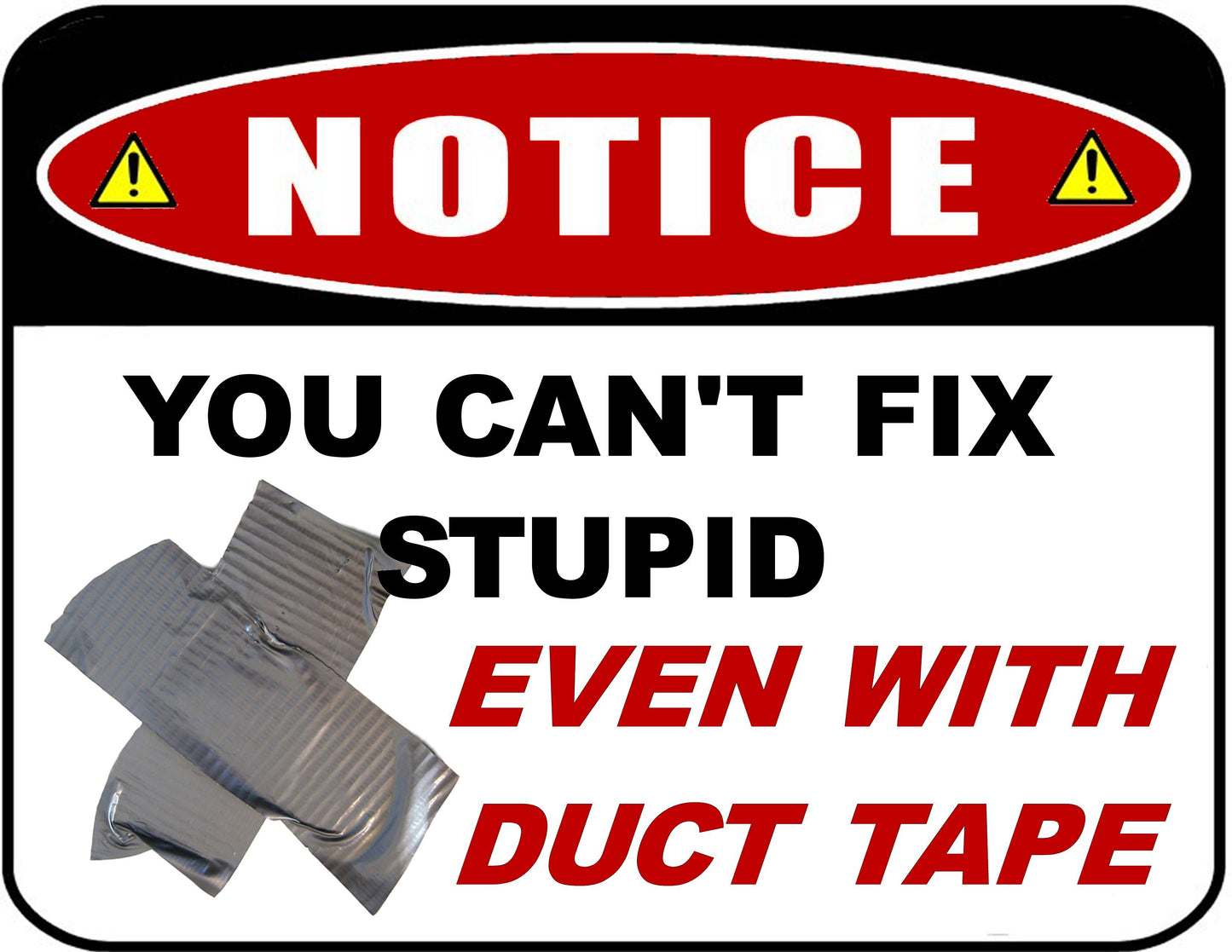 Funny Office Notice Sign You Can't Fix Stupid Even With Duct Tape