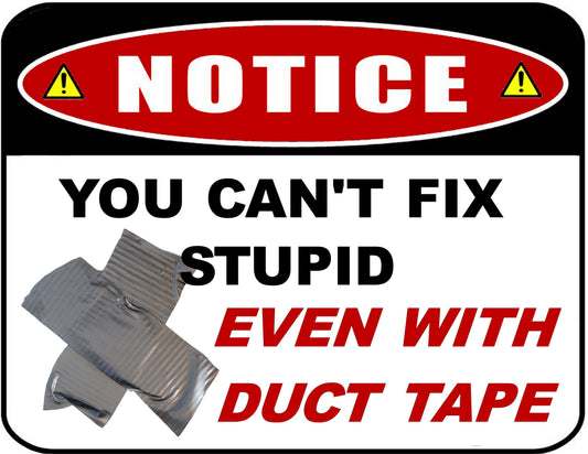 Funny Office Notice Sign You Can't Fix Stupid Even With Duct Tape